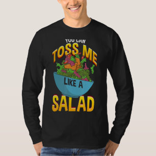 You Can Toss Me Like A Salad T-Shirt