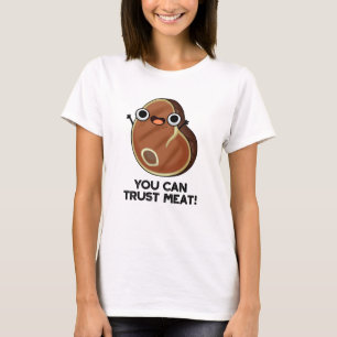 You Can Trust Meat Funny Steak Pun  T-Shirt