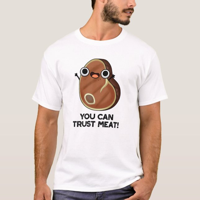 You Can Trust Meat Funny Steak Pun  T-Shirt (Front)