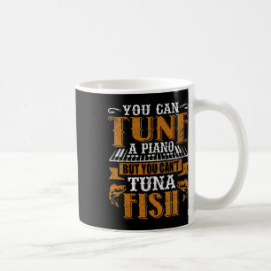 You Can Tune A Piano But You Can't Tuna Fish Daddy Coffee Mug