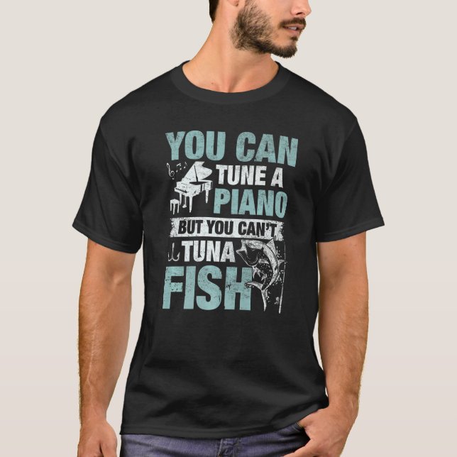 You Can Tune A Piano But You Can't Tuna Fish Premi T-Shirt (Front)