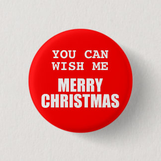You Can Wish Me Merry Christmas Button