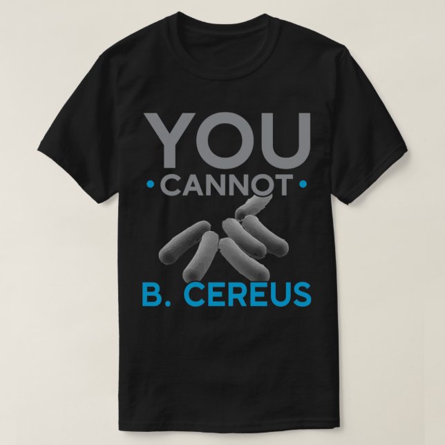 You Cannot B Cereus Biologist Science Biology T-Shirt (Design Front)