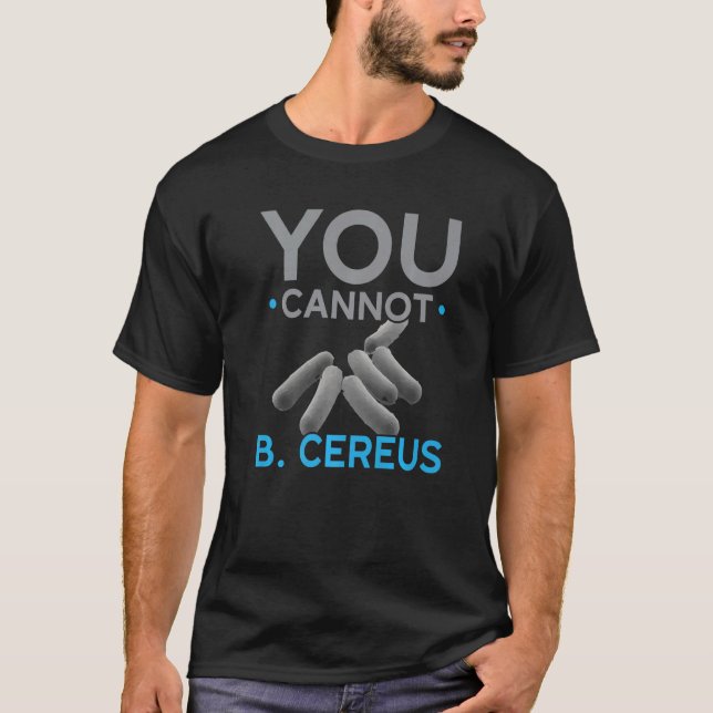 You Cannot B Cereus Biologist Science Teacher Biol T-Shirt (Front)