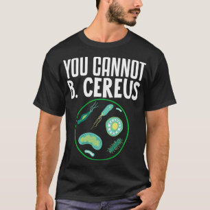 You Cannot B Cereus Biomedical Engineering   3  T-Shirt