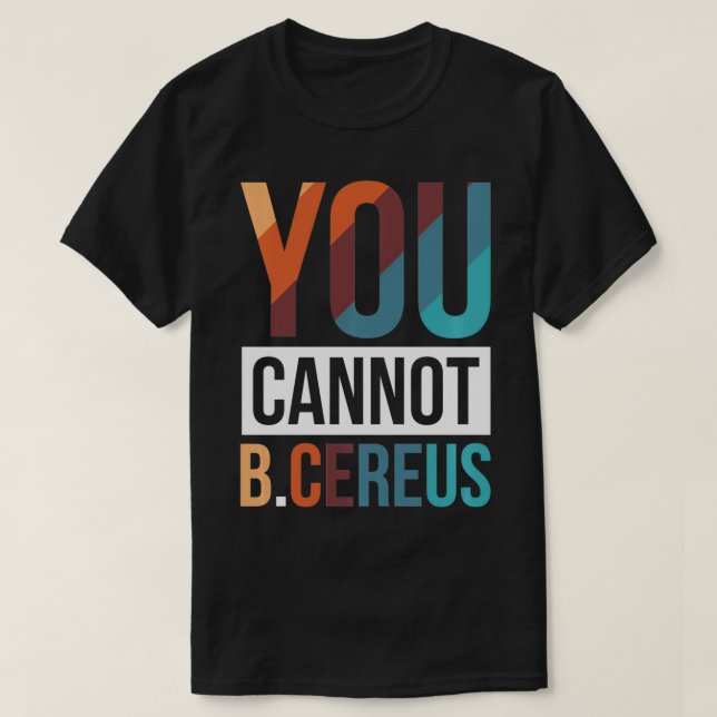You Cannot B Cereus Biomedical Engineering   7  T-Shirt (Design Front)