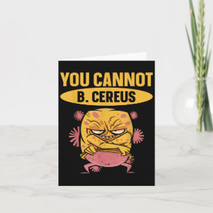 You Cannot B Cereus Biomedical Engineering  Card