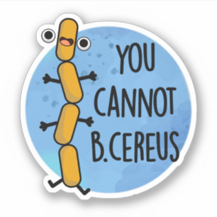 You Cannot B Cereus Funny Bacteria Pun