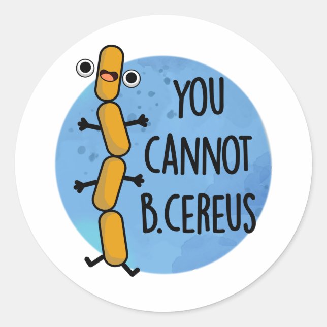 You Cannot B Cereus Funny Bacteria Pun  Classic Round Sticker (Front)