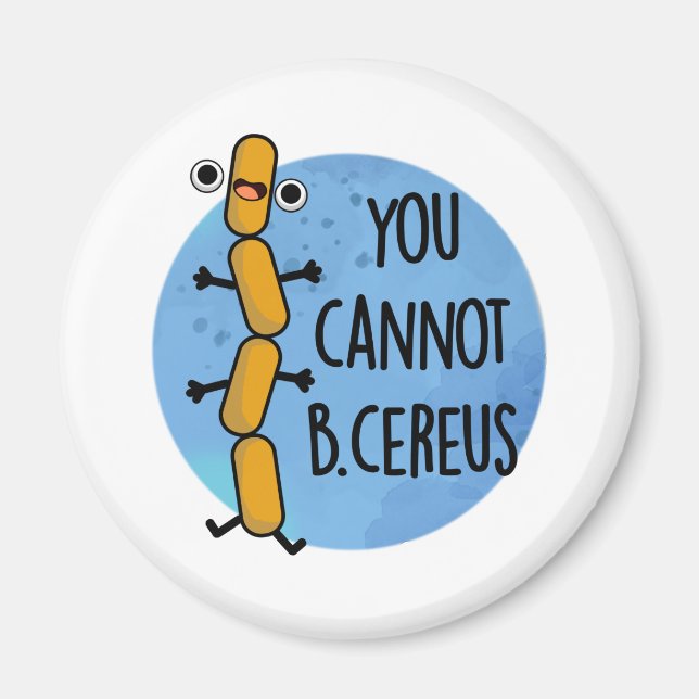 You Cannot B Cereus Funny Bacteria Pun  Magnet (Front)