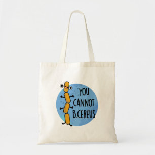 You Cannot B Cereus Funny Bacteria Pun Tote Bag