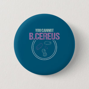 You Cannot B.cereus Microbiologist Microbiology 6 Cm Round Badge