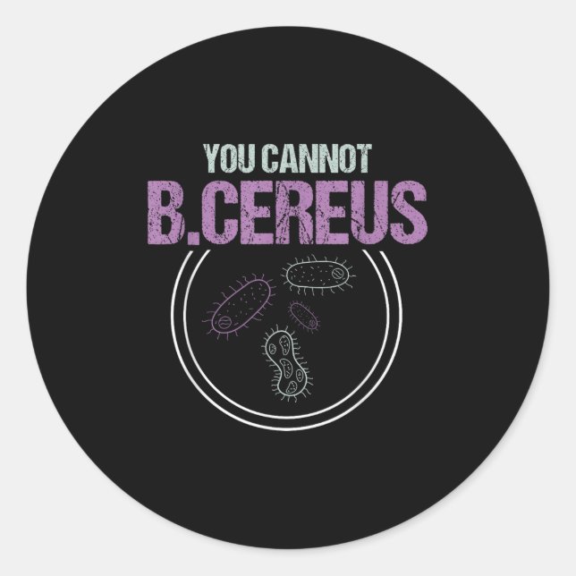 You Cannot B.cereus Microbiologist Microbiology  Classic Round Sticker (Front)