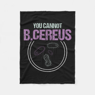 You Cannot B.cereus Microbiologist Microbiology  Fleece Blanket