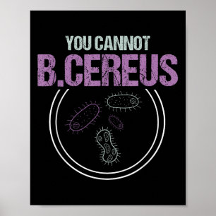 You Cannot B.cereus Microbiologist Microbiology  Poster