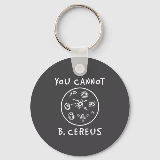 You Cannot Be Cereus Microbiology Lover Science Pu Key Ring (Front)