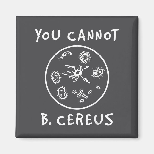 You Cannot Be Cereus Microbiology Lover Science Pu Magnet (Front)