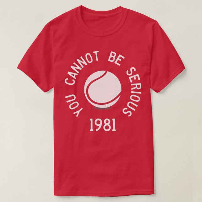 You Cannot Be Serious John McEnroe Funny ennisQuot T-Shirt (Design Front)
