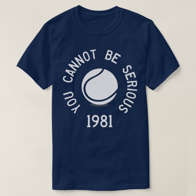 You Cannot Be Serious John McEnroe Funny TennisQuo T-Shirt (Design Front)