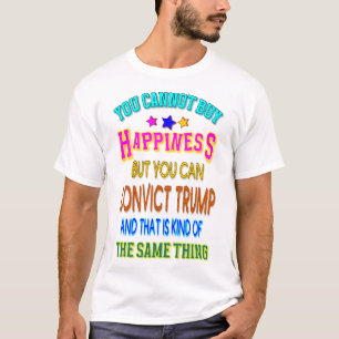You Cannot Buy Happiness But You an Convict Trump T-Shirt
