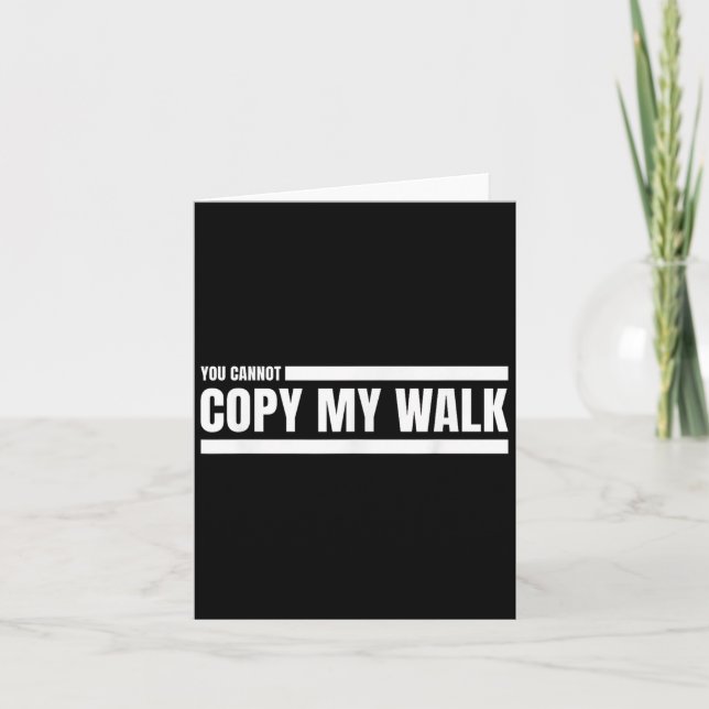 You Cannot Copy My Walk Motivational Graphic  Card (Front)