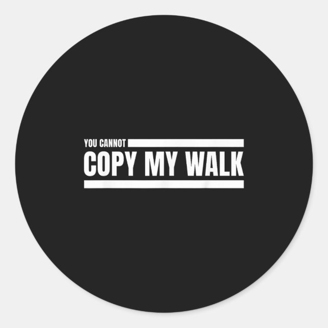 You Cannot Copy My Walk Motivational Graphic  Classic Round Sticker (Front)