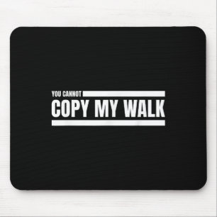 You Cannot Copy My Walk Motivational Graphic  Mouse Pad