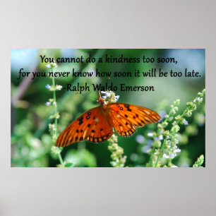 You Cannot do A Kindness to Soon.- Ralph Emerson Poster
