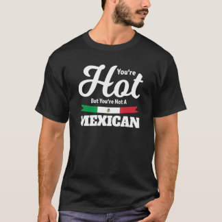 you cannot make everybody happy, mexican Mexico T-Shirt