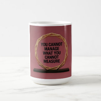 You Cannot Manage What You Cannot Measure Coffee Mug