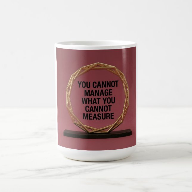You Cannot Manage What You Cannot Measure Coffee Mug (Center)