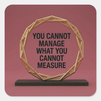 You Cannot Manage What You Cannot Measure Square Sticker