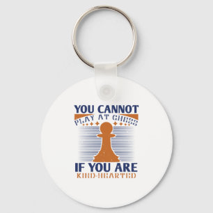 You Cannot Play At Chess If You Are Kind-Hearted Key Ring