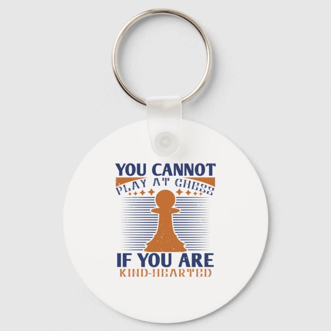 You Cannot Play At Chess If You Are Kind-Hearted Key Ring (Front)