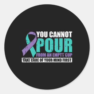 You Cannot Pour From An Empty Cup Mental Health Aw Classic Round Sticker
