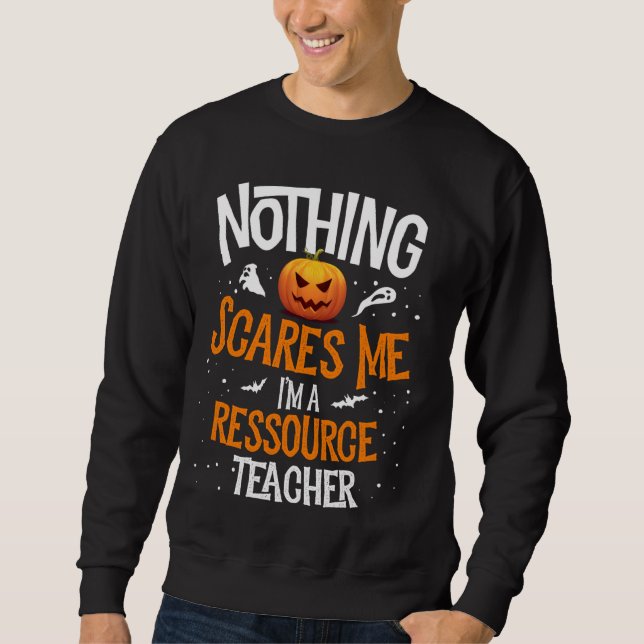 You Cannot Scare Me I M A Ressource Teacher Hallow Sweatshirt (Front)