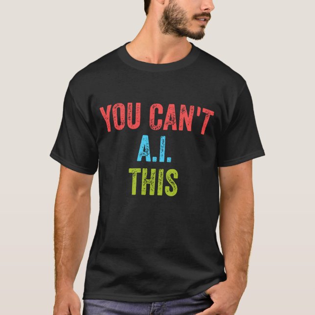 You Can't AI This T-Shirt (Front)