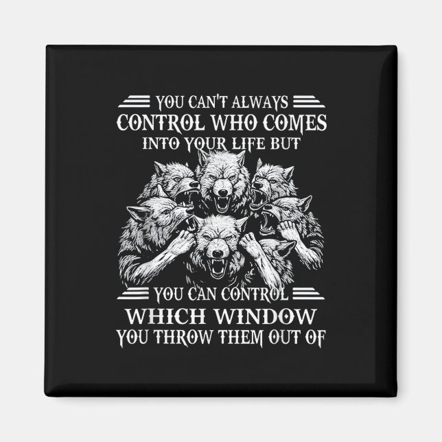 You Can't Always Control Who Comes Into Your Life  Magnet (Front)