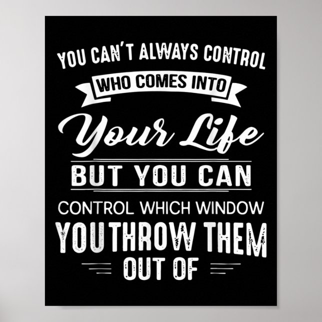 You Can't Always Control Who Comes Into Your Life  Poster (Front)