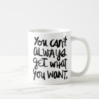 You Can't Always Get What You Want Mug