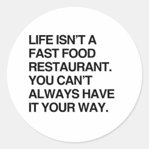 YOU CAN'T ALWAYS HAVE IT YOUR WAY.png Classic Round Sticker