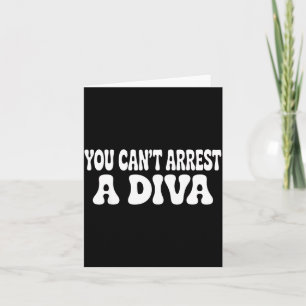 You Can't Arrest A Diva Funny Card