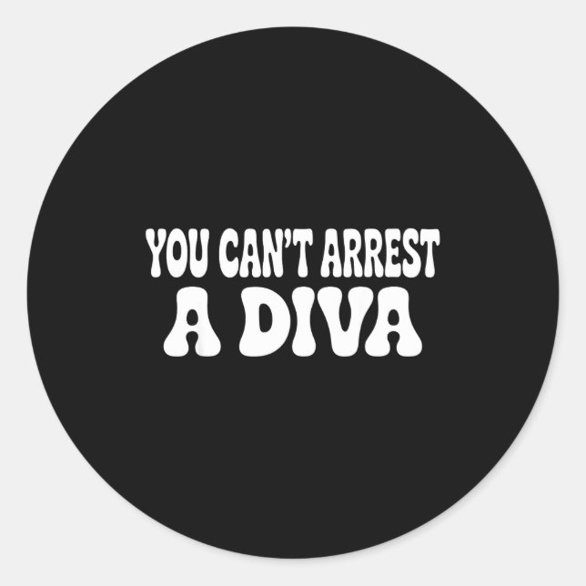 You Cant Arrest A Diva Funny  Classic Round Sticker (Front)