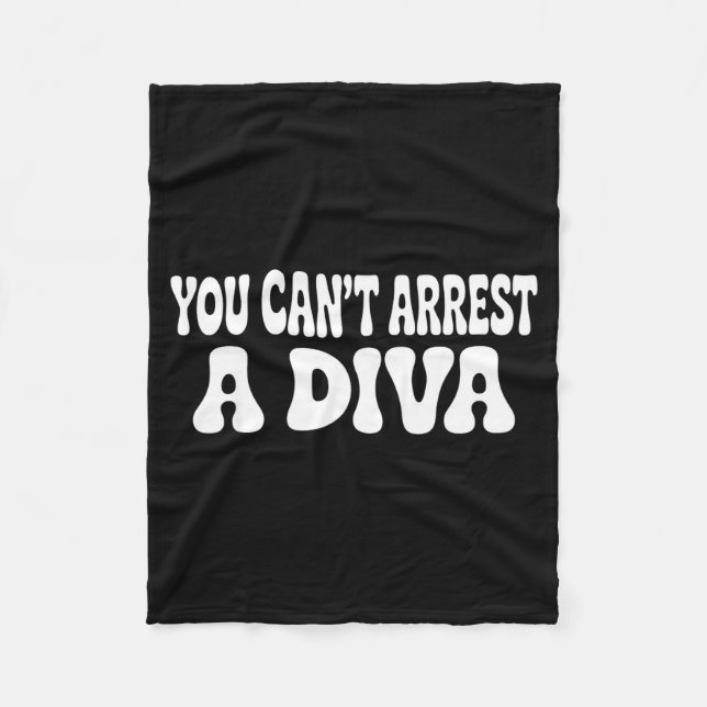 You Can't Arrest A Diva Funny  Fleece Blanket (Front)
