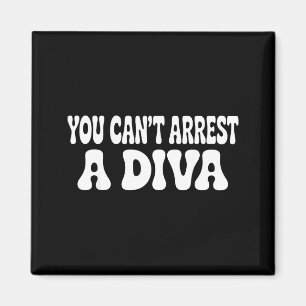 You Cant Arrest A Diva Funny Magnet