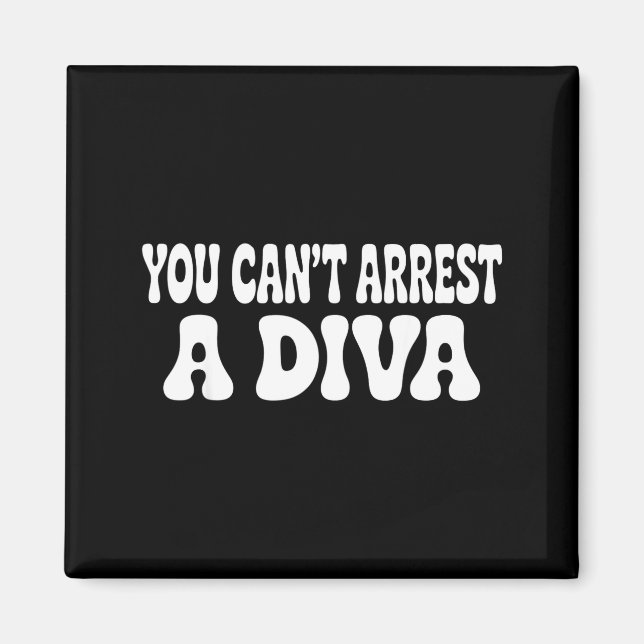 You Cant Arrest A Diva Funny  Magnet (Front)