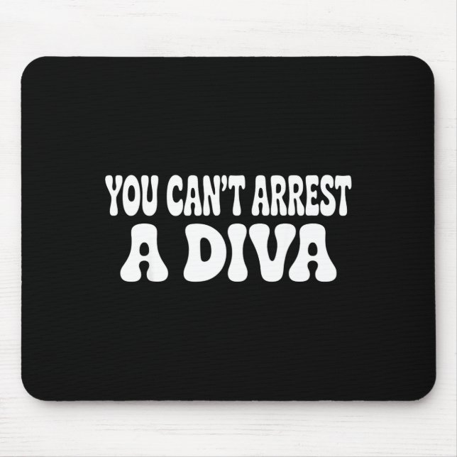 You Can't Arrest A Diva Funny  Mouse Pad (Front)