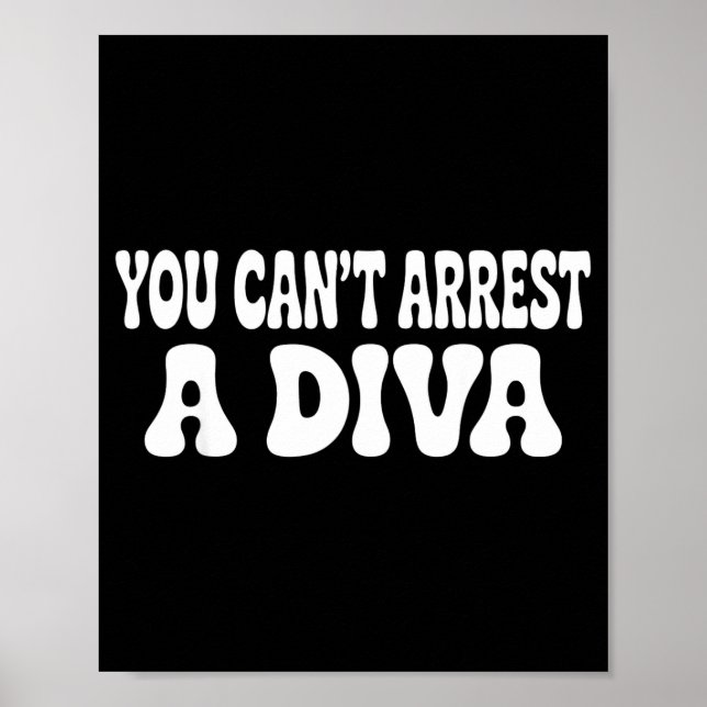 You Cant Arrest A Diva Funny  Poster (Front)