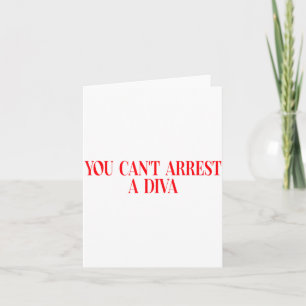 You Can't Arrest A Diva Funny Quote Women Card