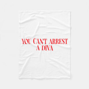 You Can't Arrest A Diva Funny Quote Women  Fleece Blanket